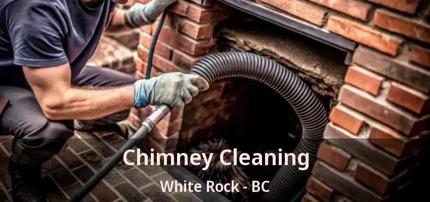 Chimney Cleaning White Rock - BC Chimney Cleaning White Rock - BC