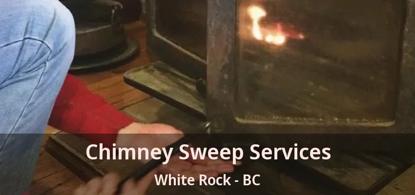 Chimney Sweep Services White Rock - BC Chimney Sweep Services White Rock - BC
