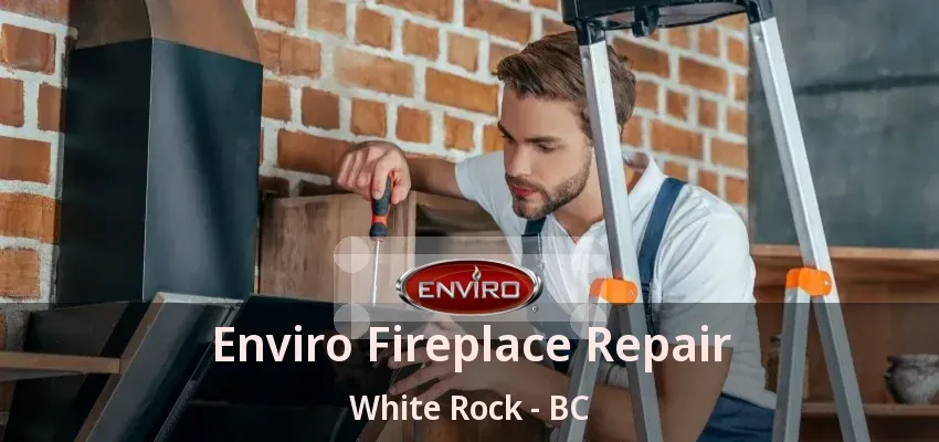 Enviro Fireplace Repair White Rock - BC Enviro Fireplace Repair White Rock - BC