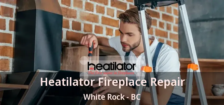 Heatilator Fireplace Repair White Rock - BC Heatilator Fireplace Repair White Rock - BC