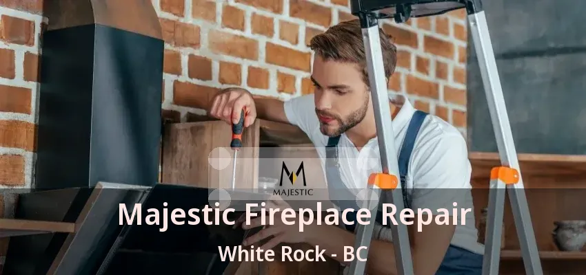 Majestic Fireplace Repair White Rock - BC Majestic Fireplace Repair White Rock - BC