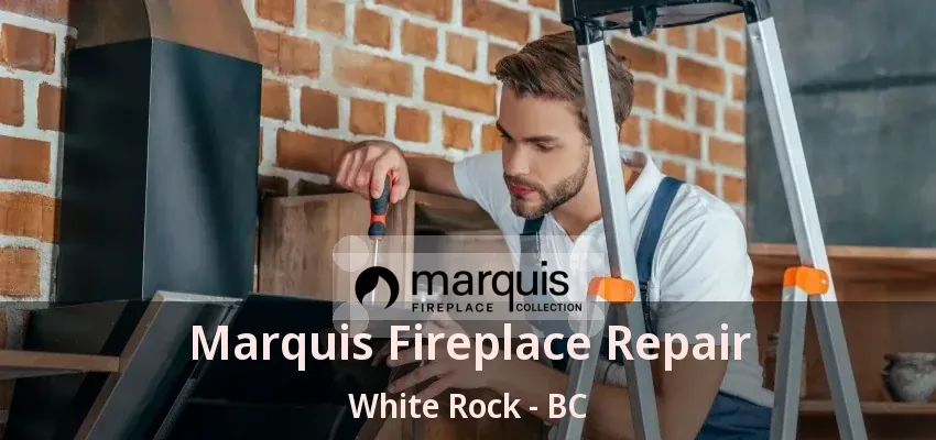 Marquis Fireplace Repair White Rock - BC Marquis Fireplace Repair White Rock - BC
